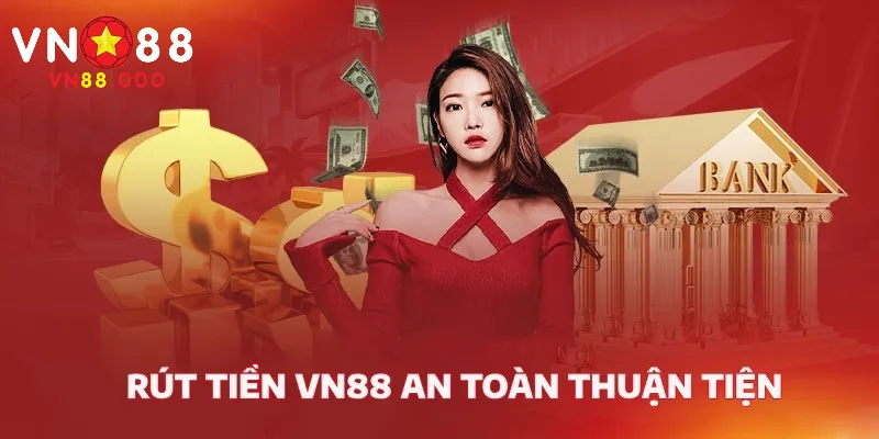 Rút tiền VN88: Các bước rút tiền về ngân hàng cá nhân 1 Các bước rút tiền vào tài khoản nhanh chóng